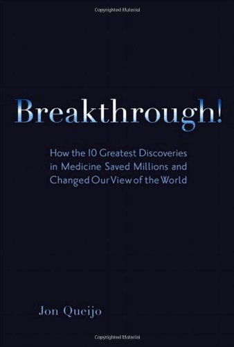 Jon Queijo Breakthrough! How The 10 Greatest Discoveries In Medicine Saved 