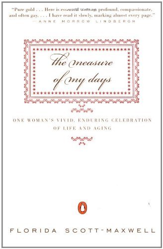 Florida Scott-Maxwell/The Measure of My Days@ One Woman's Vivid, Enduring Celebration of Life a