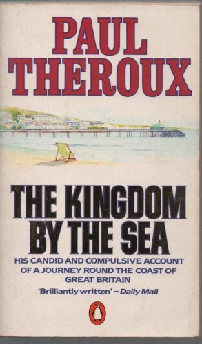 Paul Theroux Kingdom By The Sea Journey Around The Coast Of Great Britain 