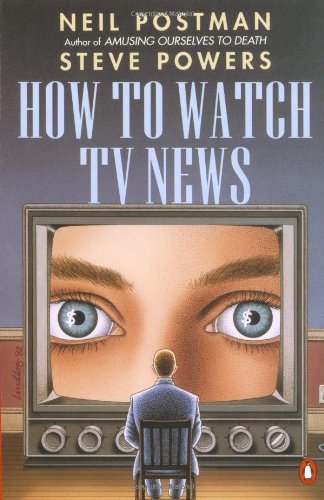 Neil Postman/How To Watch Tv News