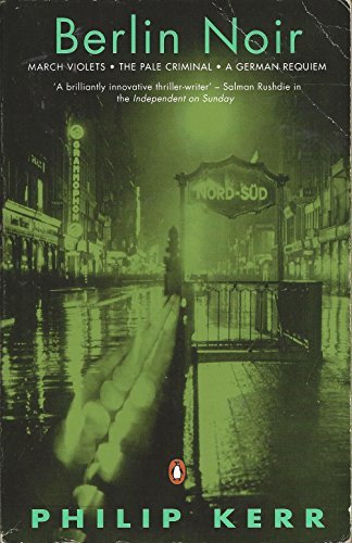 Philip Kerr Berlin Noir The First Three Bernie Gunther Novels 