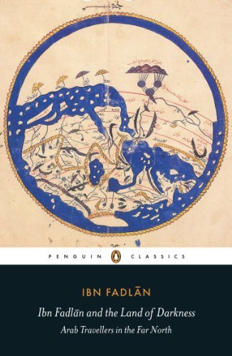 Ibn Fadlan Ibn Fadlan And The Land Of Darkness Arab Travellers In The Far North 