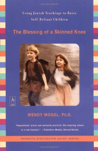 Wendy Mogel/Blessing Of A Skinned Knee,The@Using Jewish Teachings To Raise Self-Reliant Chil