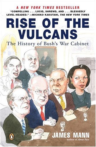 James Mann/Rise of the Vulcans@ The History of Bush's War Cabinet