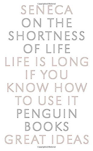 Seneca/On the Shortness of Life@ Life Is Long If You Know How to Use It
