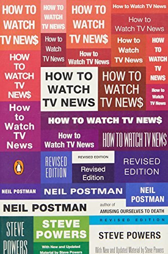 Neil Postman/How to Watch TV News@Revised