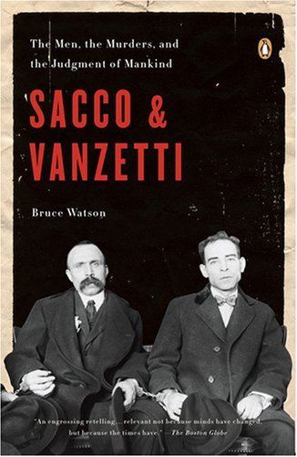 Bruce Watson/Sacco and Vanzetti@ The Men, the Murders, and the Judgment of Mankind