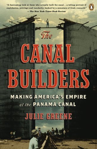 Julie Greene/The Canal Builders@ Making America's Empire at the Panama Canal