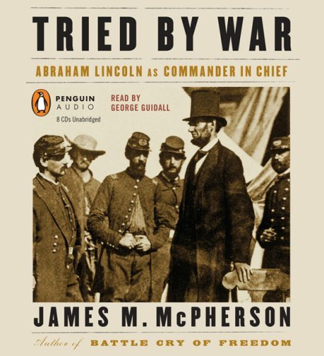James Mcpherson Tried By War Abraham Lincoln As Commander In Chief 