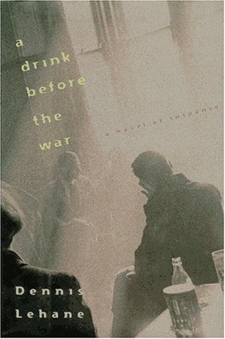 Dennis Lehane Drink Before The War 