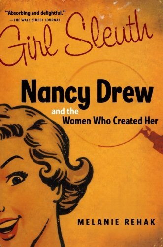 Melanie Rehak/Girl Sleuth@ Nancy Drew and the Women Who Created Her