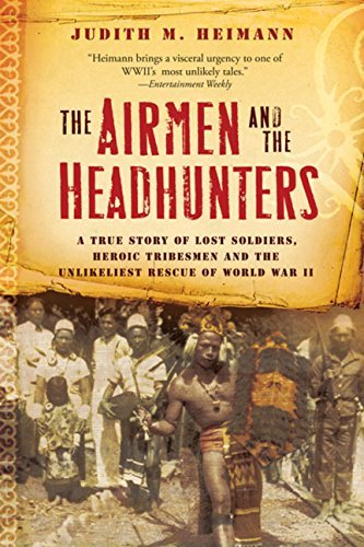 Judith M. Heimann The Airmen And The Headhunters A True Story Of Lost Soldiers Heroic Tribesmen A 