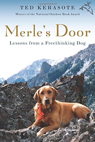 Ted Kerasote/Merle's Door@ Lessons from a Freethinking Dog