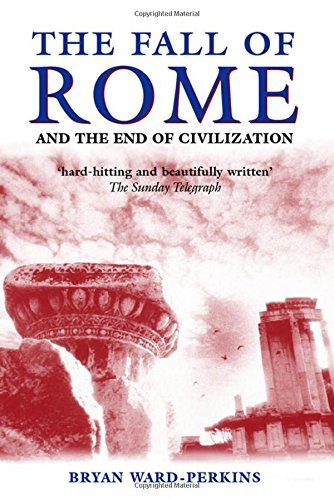 Bryan Ward Perkins The Fall Of Rome And The End Of Civilization 