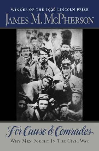 James M. McPherson/For Cause and Comrades@ Why Men Fought in the Civil War