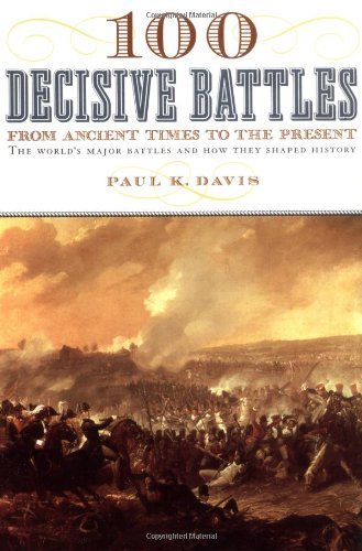 Paul K. Davis/100 Decisive Battles@ From Ancient Times to the Present