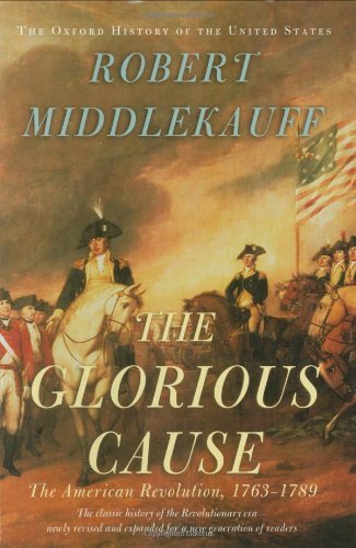 Robert Middlekauff Glorious Cause The American Revolution 1763 1789 0002 Edition; 