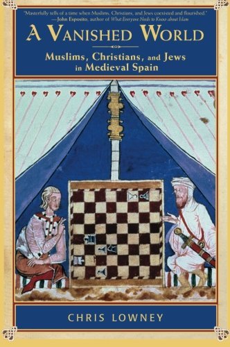 Chris Lowney A Vanished World Muslims Christians And Jews In Medieval Spain 