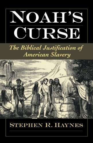 Stephen R. Haynes/Noah's Curse@ The Biblical Justification of American Slavery