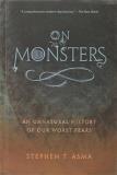Stephen T. Asma On Monsters An Unnatural History Of Our Worst Fears 