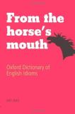 John Ayto From The Horse's Mouth Oxford Dictionary Of English Idioms 0003 Edition; 