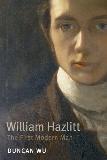 Duncan Wu William Hazlitt The First Modern Man 