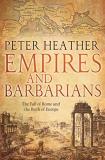 Peter Heather Empires And Barbarians The Fall Of Rome And The Birth Of Europe 