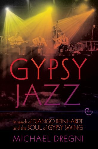 Michael Dregni Gypsy Jazz In Search Of Django Reinhardt And The Soul Of Gyp 