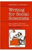 Howard S. Becker Writing For Social Scientists How To Start And Finish Your Thesis Book Or Art 0002 Edition; 