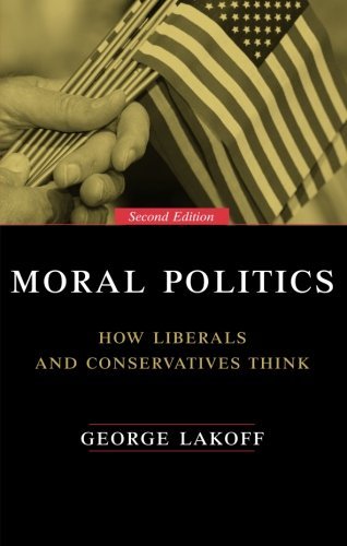 George Lakoff/Moral Politics@How Liberals And Conservatives Think,Second Edit@0002 Edition;