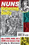 Craig A. Monson Nuns Behaving Badly Tales Of Music Magic Art And Arson In The Conv 