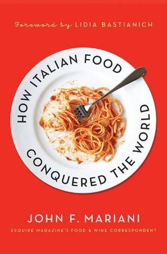 John F. Mariani How Italian Food Conquered The World New 