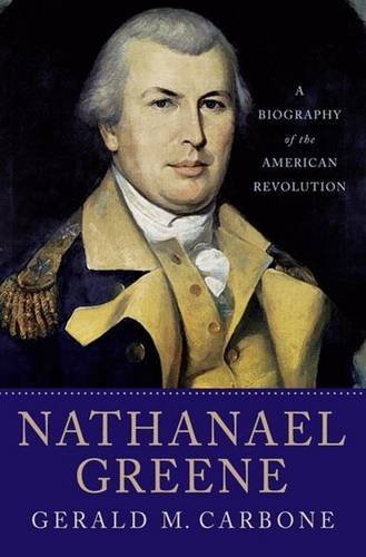 Gerald M. Carbone Nathanael Greene A Biography Of The American Revolution 