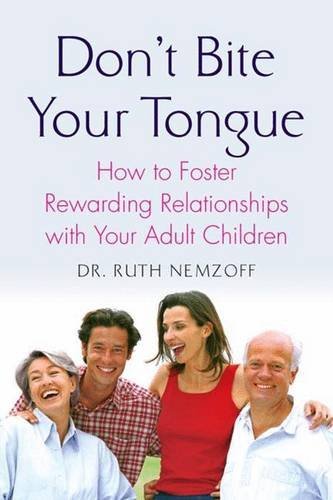 Ruth Nemzoff Don't Bite Your Tongue How To Foster Rewarding Relationships With Your A 