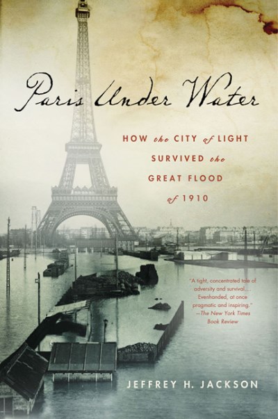 Jeffrey H. Jackson Paris Under Water How The City Of Light Survived The Great Flood Of 