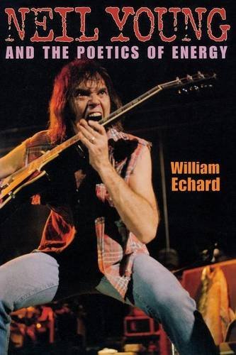 William Echard/Neil Young and the Poetics of Energy