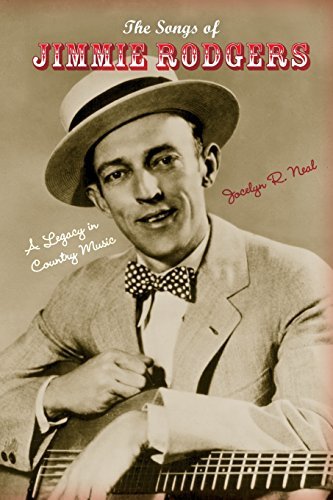 Jocelyn R. Neal/The Songs of Jimmie Rodgers@ A Legacy in Country Music