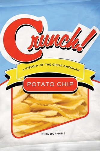 Dirk Burhans Crunch! A History Of The Great American Potato Chip 
