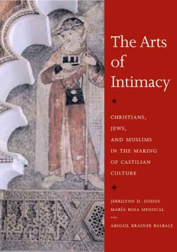 Jerrilynn Denise Dodds Arts Of Intimacy The Christians Jews And Muslims In The Making Of Ca 