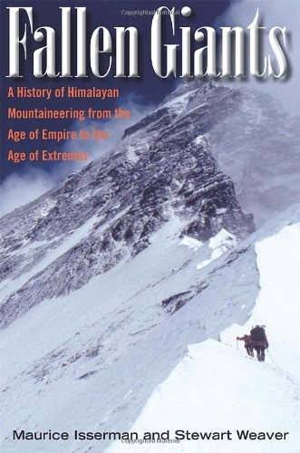 Maurice Isserman Fallen Giants A History Of Himalayan Mountaineering From The Ag 