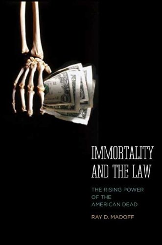 Ray D. Madoff Immortality And The Law The Rising Power Of The American Dead 