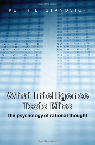 Keith E. Stanovich What Intelligence Tests Miss The Psychology Of Rational Thought 