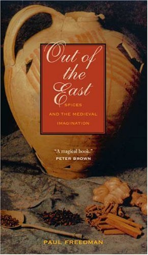 Paul Freedman Out Of The East Spices And The Medieval Imagination 
