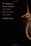 J. William Harris Hanging Of Thomas Jeremiah The A Free Black Man's Encounter With Liberty 