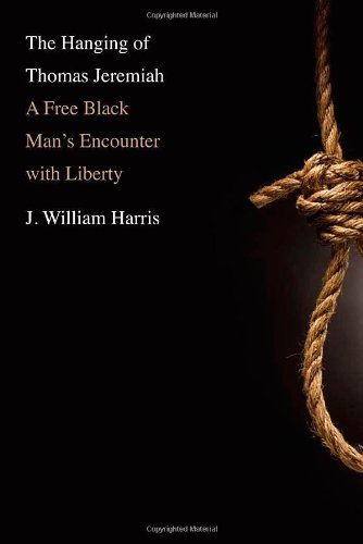 J. William Harris Hanging Of Thomas Jeremiah The A Free Black Man's Encounter With Liberty 