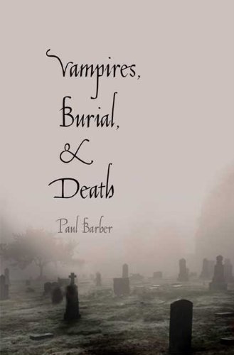 Paul Barber Vampires Burial And Death Folklore And Reality 