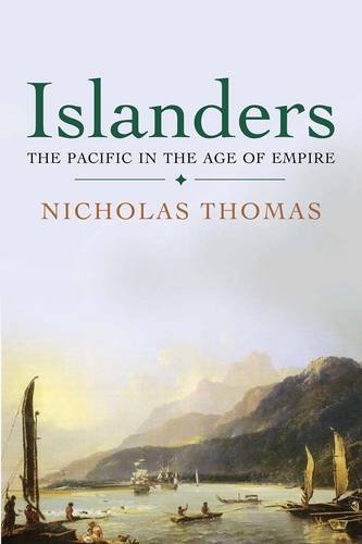 Nicholas Thomas Islanders The Pacific In The Age Of Empire 