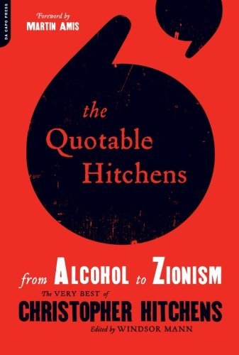 Windsor Mann/The Quotable Hitchens@From Alcohol to Zionism: The Very Best of Christo