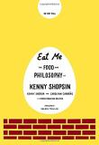 Kenny Shopsin Eat Me The Food And Philosophy Of Kenny Shopsin A Cookb 