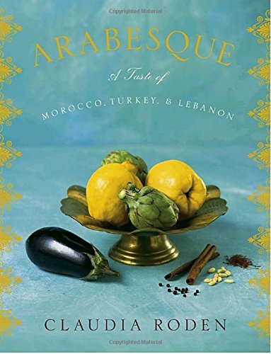 Claudia Roden Arabesque A Taste Of Morocco Turkey And Lebanon 
